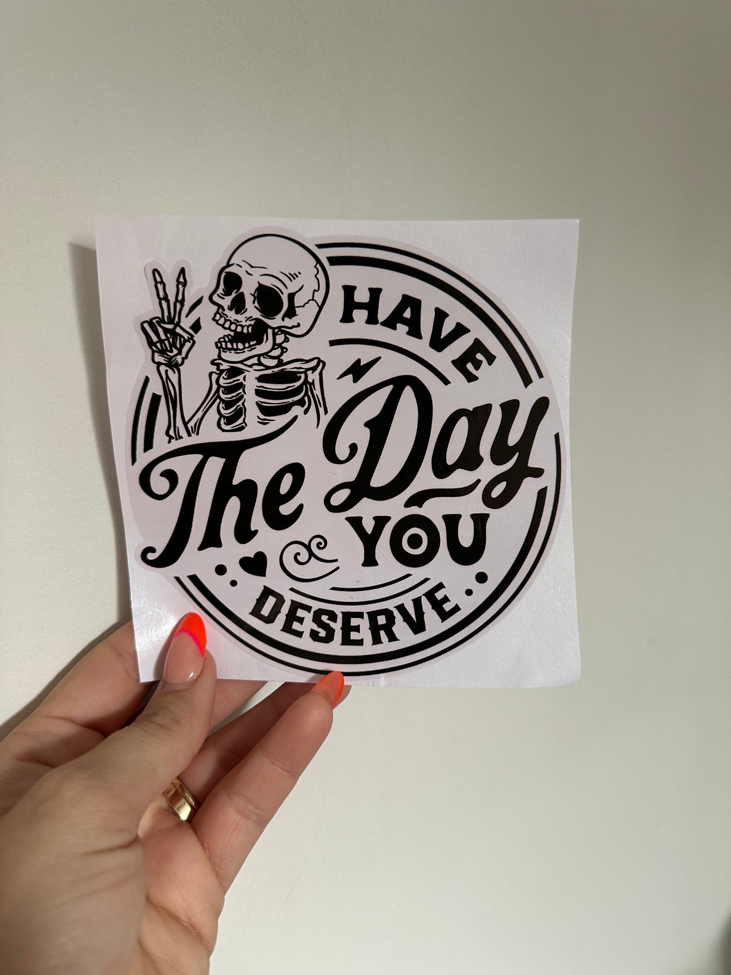 Have The Day You Deserve Stickers